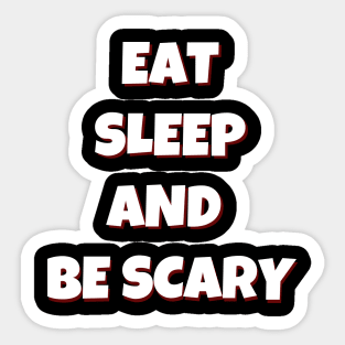 Eat Sleep and Be Scary Sticker